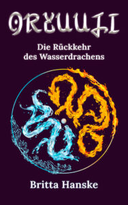 Coverdesign des Fantasy Romans "Oryuuji - Die Rückkehr des Wasserdrachens". Im Zentrum sind zwei abstrakte Drachen aus Wasser und Feuer, die sich in Schlingen gegenüberliegen und eine Art Kreis bilden. Ein schmaler Ring schließt die Drachen ein. Oben rechts züngeln Flammen über den Ring unten link angedeutete Wellen. Oberhalb steht der Titel in silbernen Lettern. Unterhalb der Grafik steht der Name der Autorin: Britta Hanske